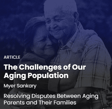 The Challenges of Our Aging Population: Resolving Disputes Between Aging Parents and Their Families